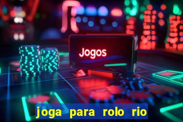 joga para rolo rio das pedras